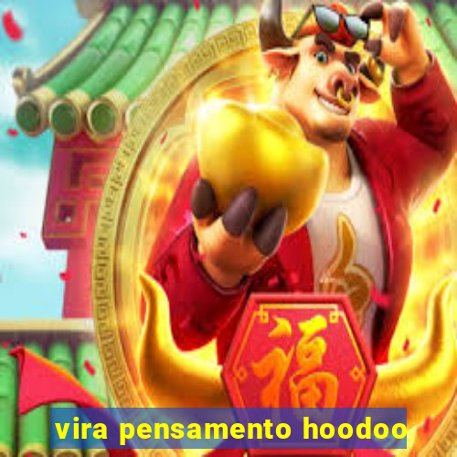 vira pensamento hoodoo